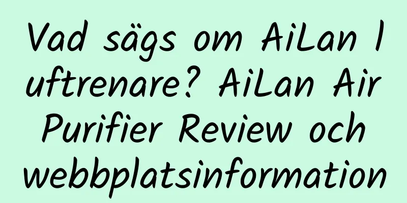 Vad sägs om AiLan luftrenare? AiLan Air Purifier Review och webbplatsinformation