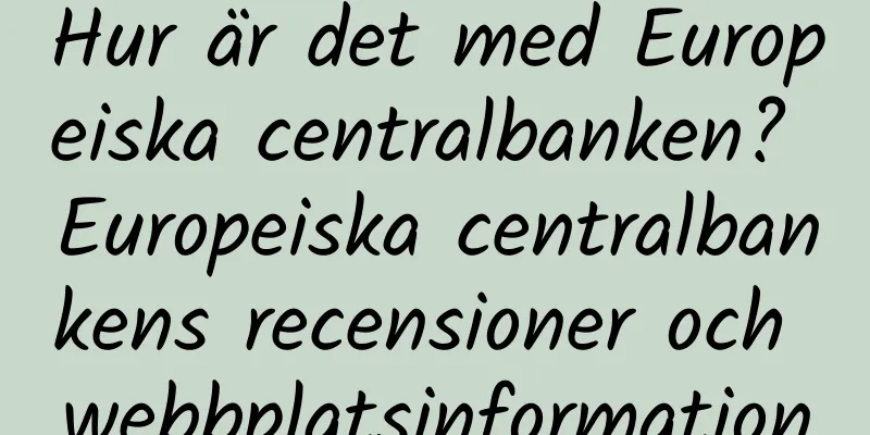 Hur är det med Europeiska centralbanken? Europeiska centralbankens recensioner och webbplatsinformation
