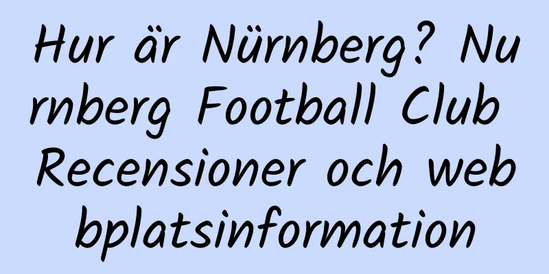 Hur är Nürnberg? Nurnberg Football Club Recensioner och webbplatsinformation