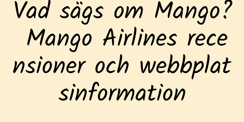 Vad sägs om Mango? Mango Airlines recensioner och webbplatsinformation