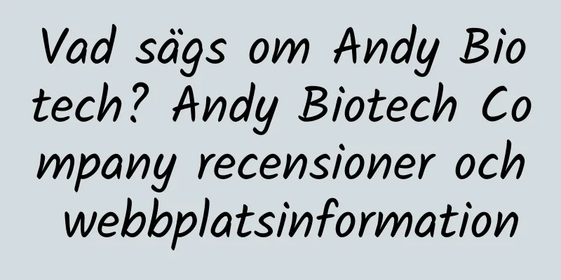 Vad sägs om Andy Biotech? Andy Biotech Company recensioner och webbplatsinformation