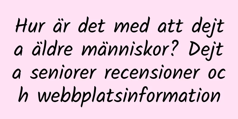 Hur är det med att dejta äldre människor? Dejta seniorer recensioner och webbplatsinformation