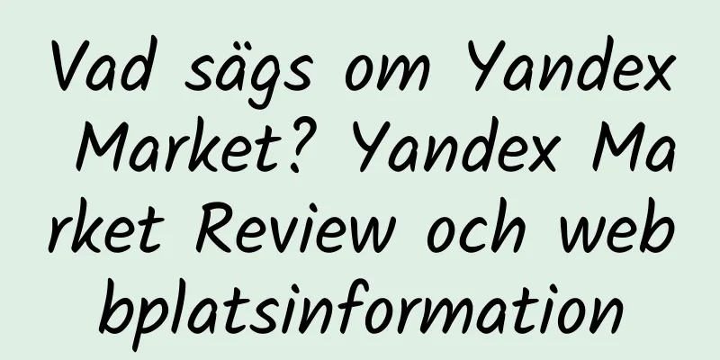 Vad sägs om Yandex Market? Yandex Market Review och webbplatsinformation