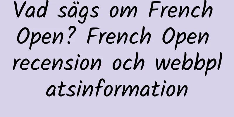 Vad sägs om French Open? French Open recension och webbplatsinformation