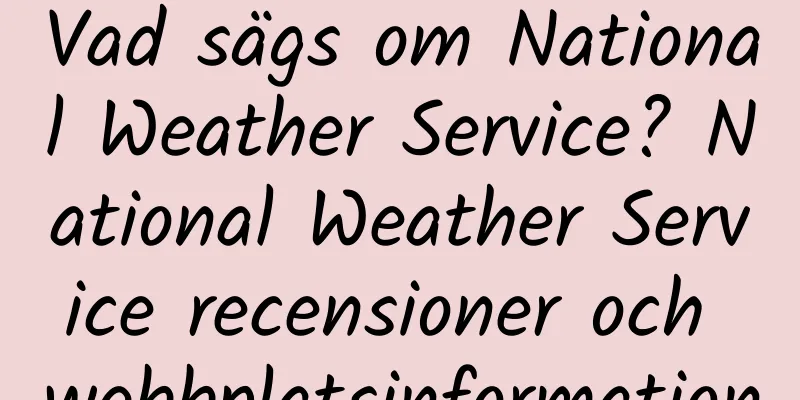 Vad sägs om National Weather Service? National Weather Service recensioner och webbplatsinformation