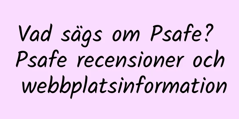 Vad sägs om Psafe? Psafe recensioner och webbplatsinformation