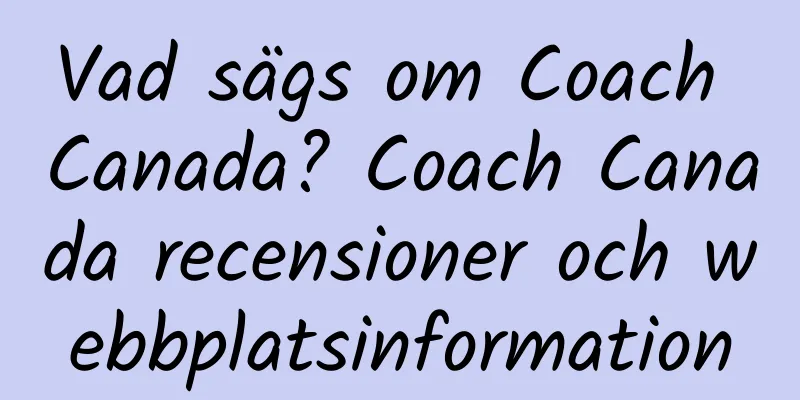 Vad sägs om Coach Canada? Coach Canada recensioner och webbplatsinformation