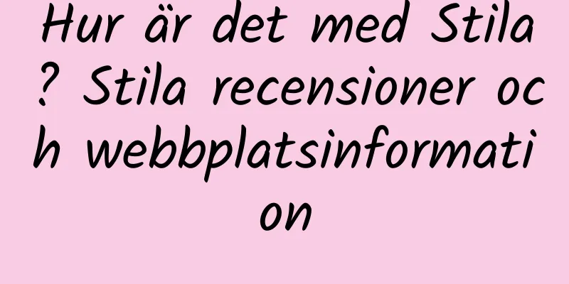 Hur är det med Stila? Stila recensioner och webbplatsinformation