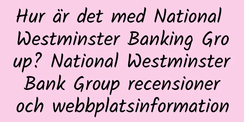 Hur är det med National Westminster Banking Group? National Westminster Bank Group recensioner och webbplatsinformation