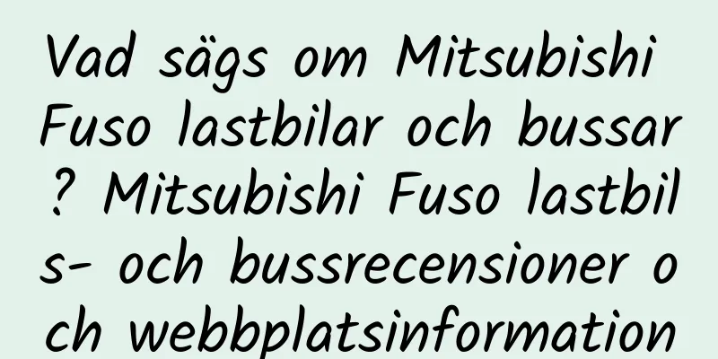 Vad sägs om Mitsubishi Fuso lastbilar och bussar? Mitsubishi Fuso lastbils- och bussrecensioner och webbplatsinformation