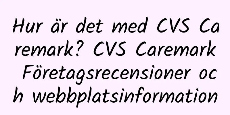 Hur är det med CVS Caremark? CVS Caremark Företagsrecensioner och webbplatsinformation
