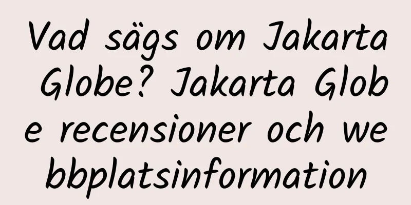 Vad sägs om Jakarta Globe? Jakarta Globe recensioner och webbplatsinformation