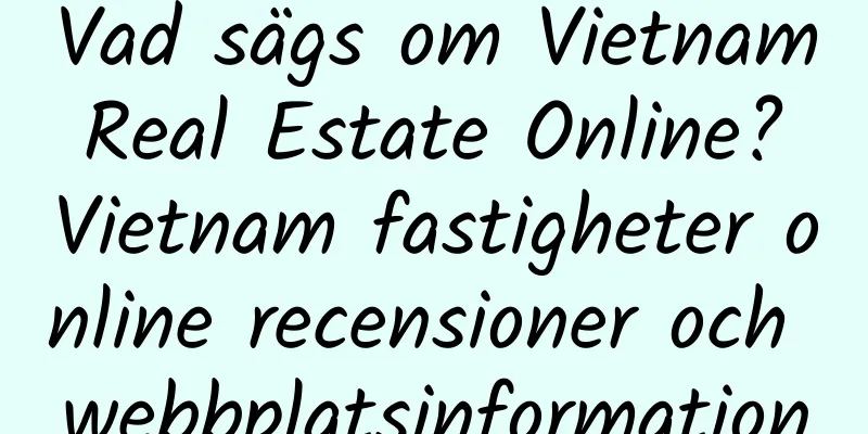 Vad sägs om Vietnam Real Estate Online? Vietnam fastigheter online recensioner och webbplatsinformation