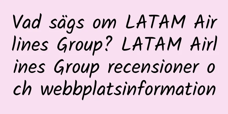 Vad sägs om LATAM Airlines Group? LATAM Airlines Group recensioner och webbplatsinformation