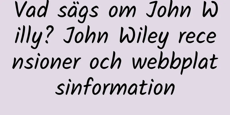 Vad sägs om John Willy? John Wiley recensioner och webbplatsinformation