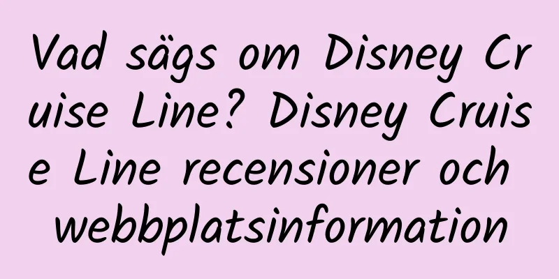 Vad sägs om Disney Cruise Line? Disney Cruise Line recensioner och webbplatsinformation