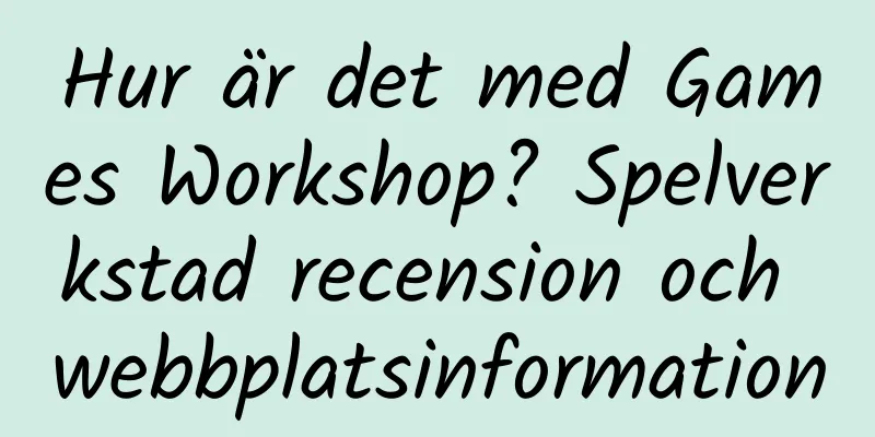 Hur är det med Games Workshop? Spelverkstad recension och webbplatsinformation