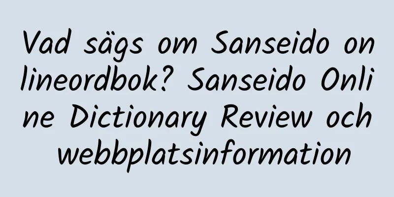 Vad sägs om Sanseido onlineordbok? Sanseido Online Dictionary Review och webbplatsinformation