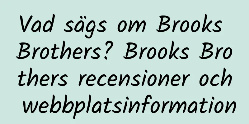 Vad sägs om Brooks Brothers? Brooks Brothers recensioner och webbplatsinformation