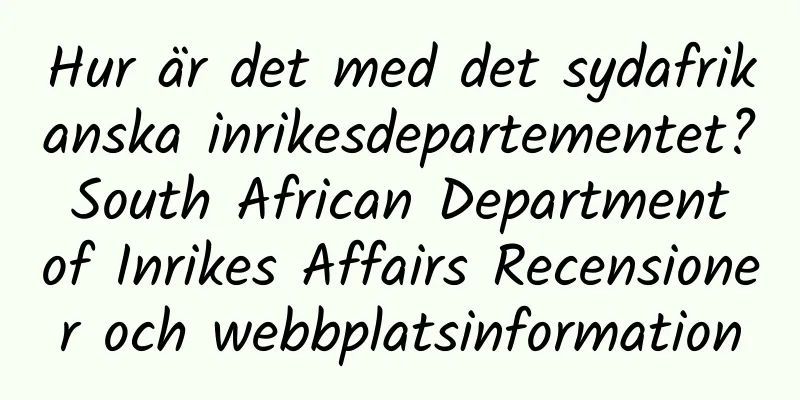Hur är det med det sydafrikanska inrikesdepartementet? South African Department of Inrikes Affairs Recensioner och webbplatsinformation