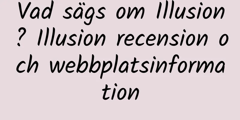 Vad sägs om Illusion? Illusion recension och webbplatsinformation