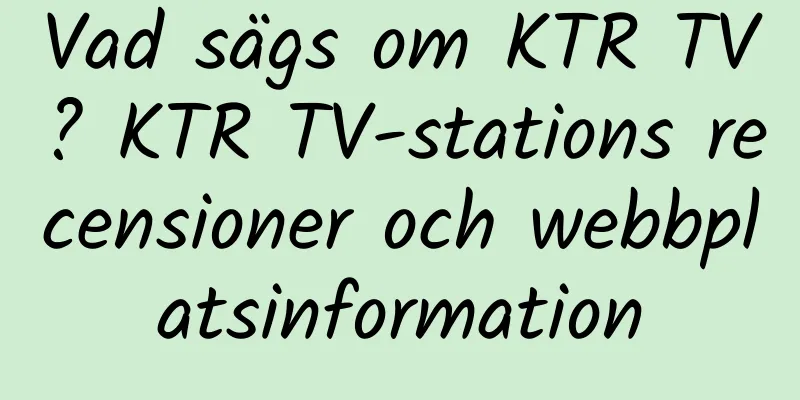 Vad sägs om KTR TV? KTR TV-stations recensioner och webbplatsinformation