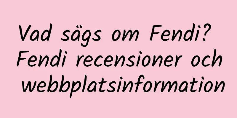 Vad sägs om Fendi? Fendi recensioner och webbplatsinformation