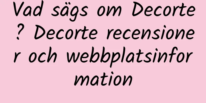 Vad sägs om Decorte? Decorte recensioner och webbplatsinformation