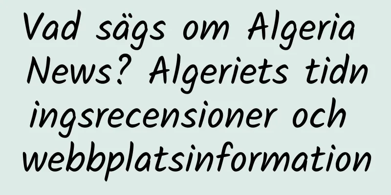 Vad sägs om Algeria News? Algeriets tidningsrecensioner och webbplatsinformation
