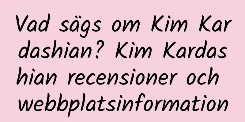 Vad sägs om Kim Kardashian? Kim Kardashian recensioner och webbplatsinformation