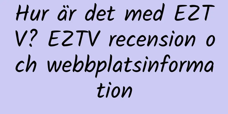 Hur är det med EZTV? EZTV recension och webbplatsinformation