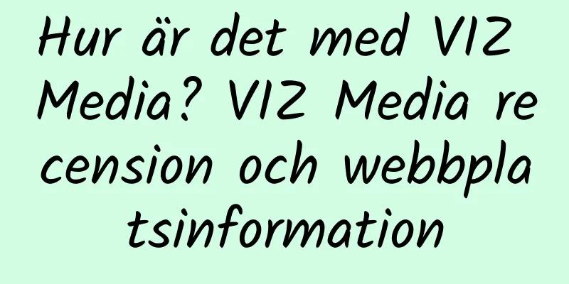 Hur är det med VIZ Media? VIZ Media recension och webbplatsinformation