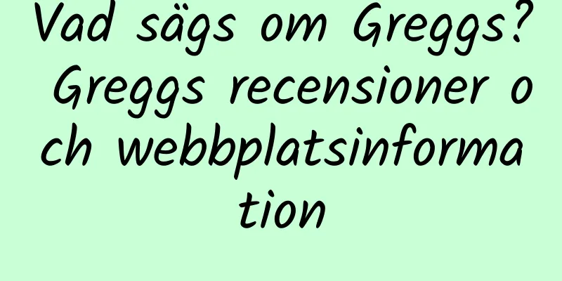 Vad sägs om Greggs? Greggs recensioner och webbplatsinformation