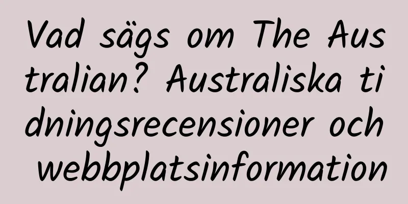 Vad sägs om The Australian? Australiska tidningsrecensioner och webbplatsinformation