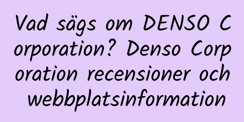 Vad sägs om DENSO Corporation? Denso Corporation recensioner och webbplatsinformation