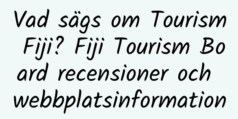 Vad sägs om Tourism Fiji? Fiji Tourism Board recensioner och webbplatsinformation