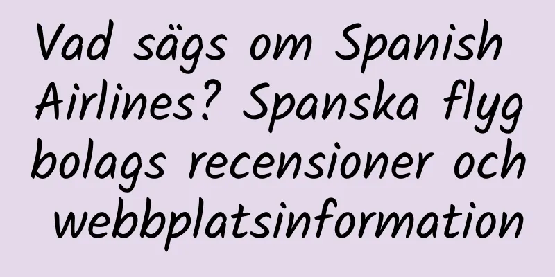 Vad sägs om Spanish Airlines? Spanska flygbolags recensioner och webbplatsinformation