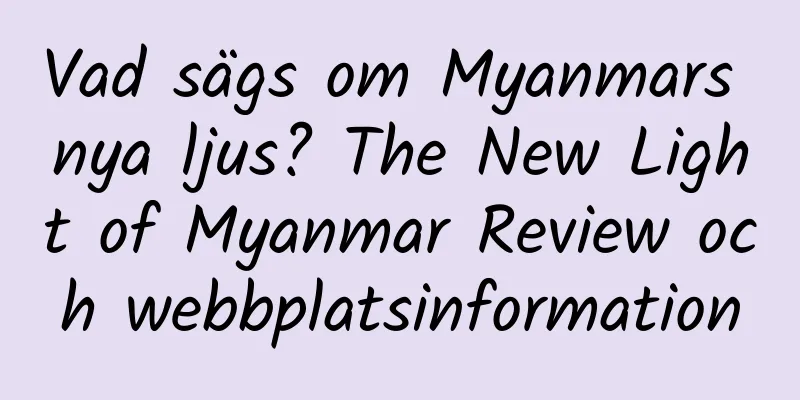 Vad sägs om Myanmars nya ljus? The New Light of Myanmar Review och webbplatsinformation