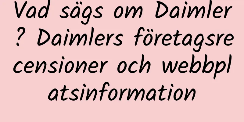 Vad sägs om Daimler? Daimlers företagsrecensioner och webbplatsinformation