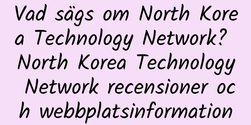 Vad sägs om North Korea Technology Network? North Korea Technology Network recensioner och webbplatsinformation