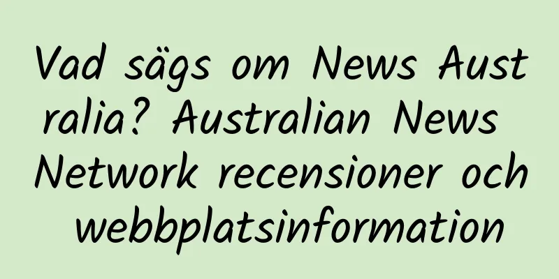 Vad sägs om News Australia? Australian News Network recensioner och webbplatsinformation