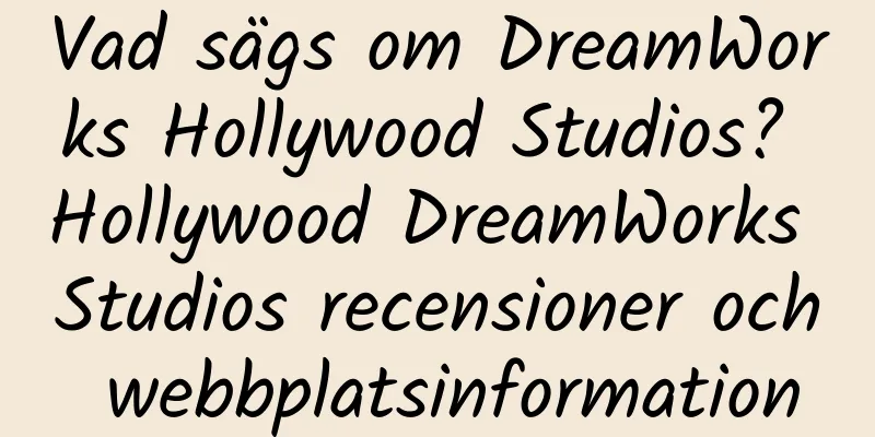 Vad sägs om DreamWorks Hollywood Studios? Hollywood DreamWorks Studios recensioner och webbplatsinformation