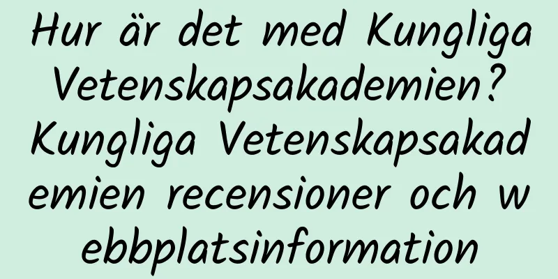 Hur är det med Kungliga Vetenskapsakademien? Kungliga Vetenskapsakademien recensioner och webbplatsinformation