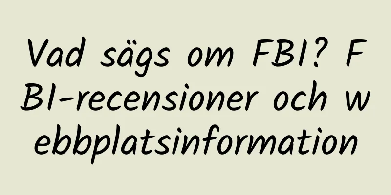 Vad sägs om FBI? FBI-recensioner och webbplatsinformation