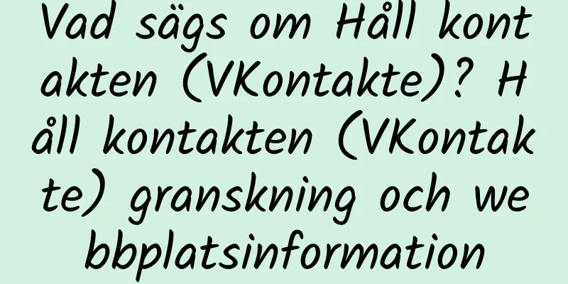 Vad sägs om Håll kontakten (VKontakte)? Håll kontakten (VKontakte) granskning och webbplatsinformation