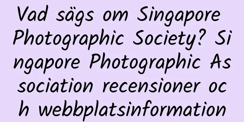 Vad sägs om Singapore Photographic Society? Singapore Photographic Association recensioner och webbplatsinformation