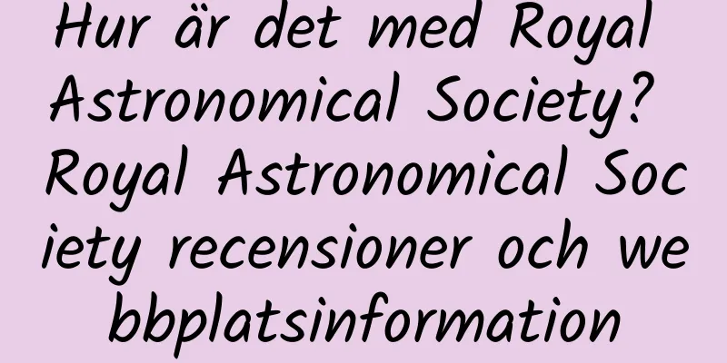 Hur är det med Royal Astronomical Society? Royal Astronomical Society recensioner och webbplatsinformation