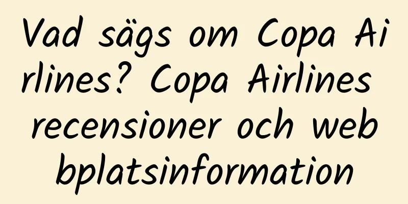 Vad sägs om Copa Airlines? Copa Airlines recensioner och webbplatsinformation
