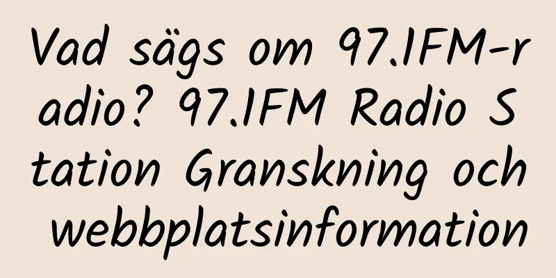 Vad sägs om 97.1FM-radio? 97.1FM Radio Station Granskning och webbplatsinformation