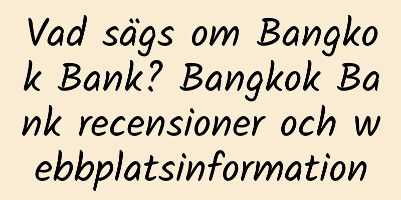 Vad sägs om Bangkok Bank? Bangkok Bank recensioner och webbplatsinformation